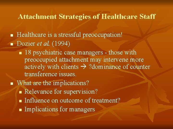 Attachment Strategies of Healthcare Staff n n n Healthcare is a stressful preoccupation! Dozier