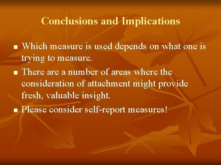 Conclusions and Implications n n n Which measure is used depends on what one
