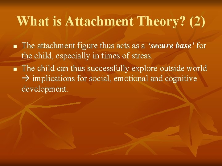 What is Attachment Theory? (2) n n The attachment figure thus acts as a