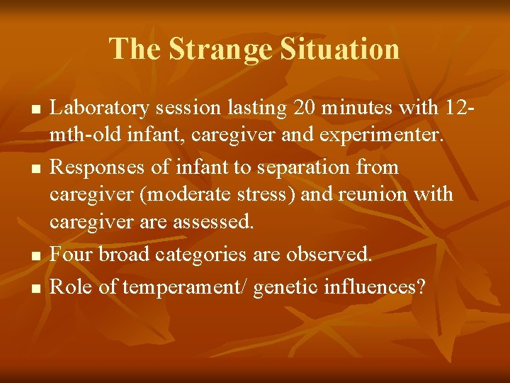 The Strange Situation n n Laboratory session lasting 20 minutes with 12 mth-old infant,