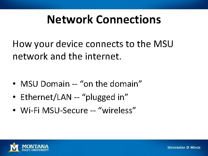 Network Connections How your device connects to the MSU network and the internet. •
