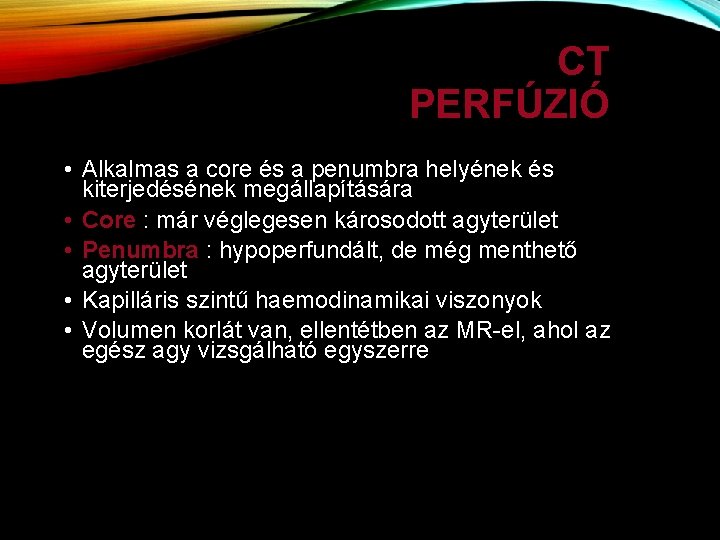 CT PERFÚZIÓ • Alkalmas a core és a penumbra helyének és kiterjedésének megállapítására •