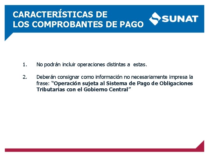 CARACTERÍSTICAS DE LOS COMPROBANTES DE PAGO 1. No podrán incluir operaciones distintas a estas.