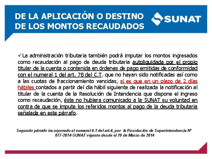 DE LA APLICACIÓN O DESTINO DE LOS MONTOS RECAUDADOS üLa administración tributaria también podrá