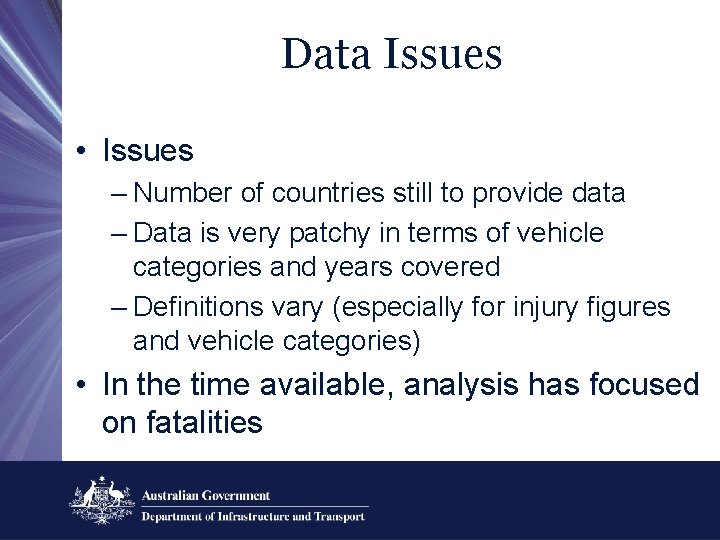 Data Issues • Issues – Number of countries still to provide data – Data