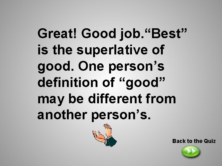 Great! Good job. “Best” is the superlative of good. One person’s definition of “good” Great! Good job. “Best” is the superlative of good. One person’s definition of “good”