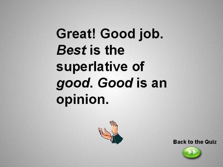 Great! Good job. Best is the superlative of good. Good is an opinion. Back