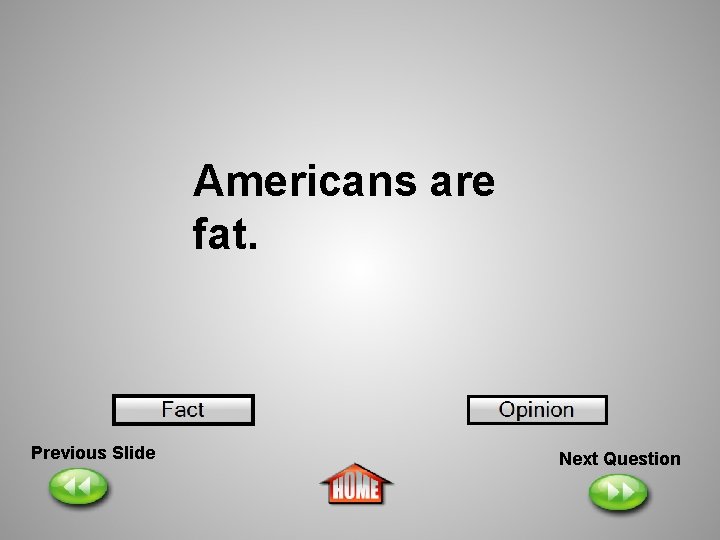 Americans are fat. Previous Slide Next Question 