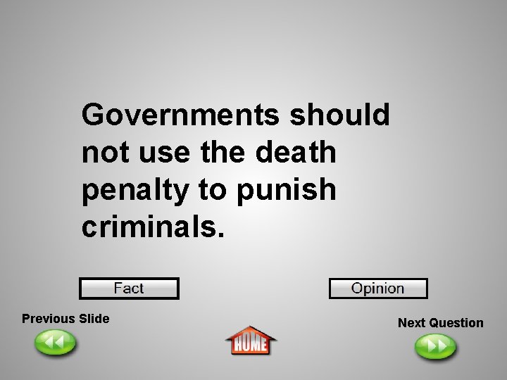 Governments should not use the death penalty to punish criminals. Previous Slide Next Question