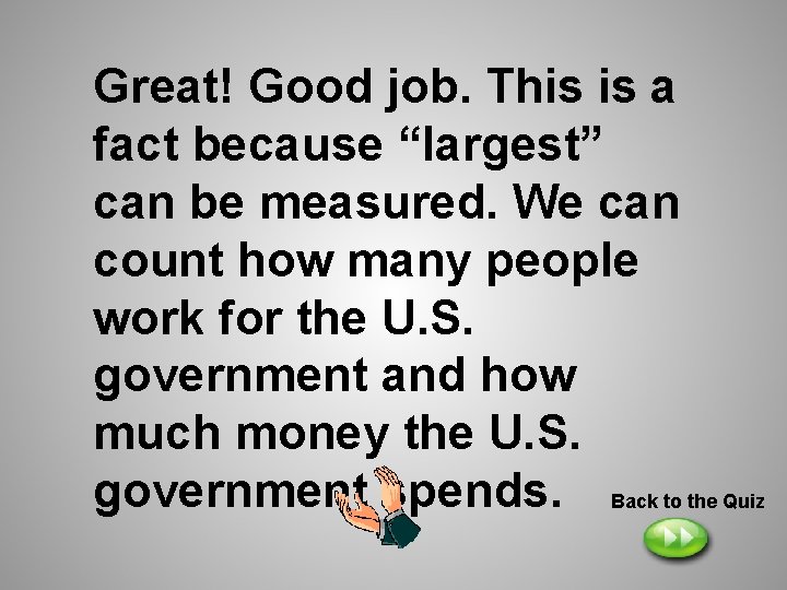 Great! Good job. This is a fact because “largest” can be measured. We can