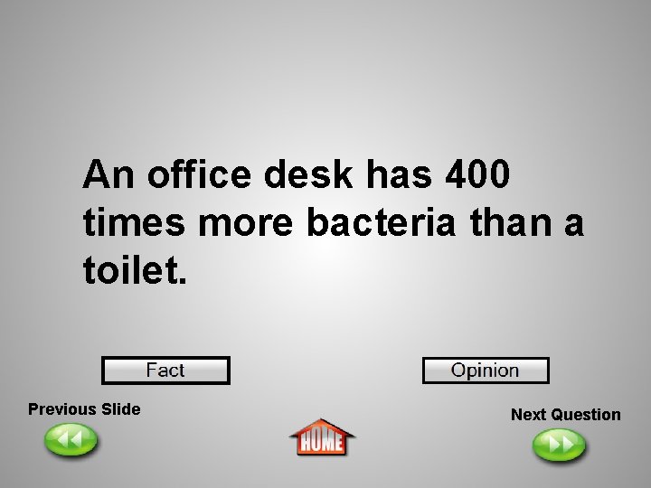 An office desk has 400 times more bacteria than a toilet. Previous Slide Next