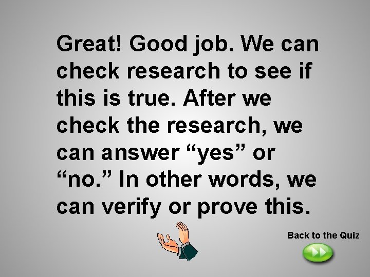 Great! Good job. We can check research to see if this is true. After Great! Good job. We can check research to see if this is true. After