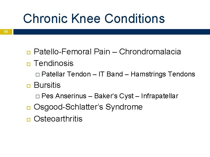 Chronic Knee Conditions 55 Patello-Femoral Pain – Chrondromalacia Tendinosis � Patellar Bursitis � Pes