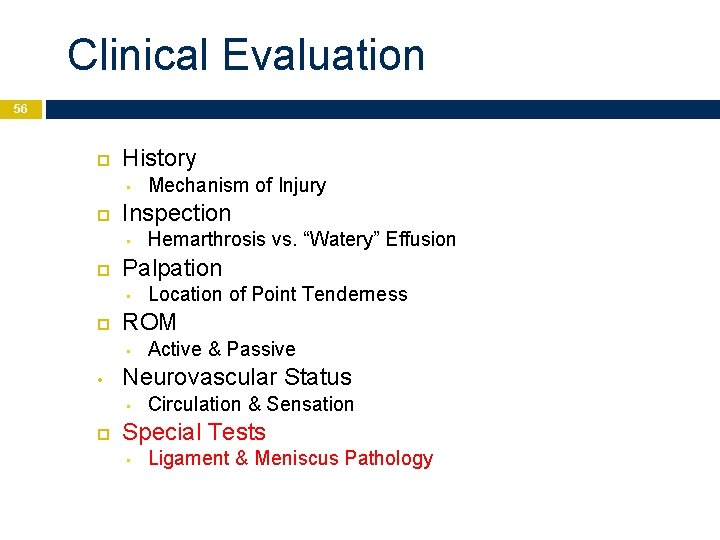 Clinical Evaluation 56 History • Inspection • Active & Passive Neurovascular Status • Location