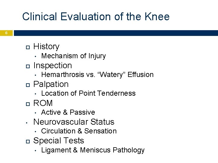 Clinical Evaluation of the Knee 6 History • Inspection • Active & Passive Neurovascular