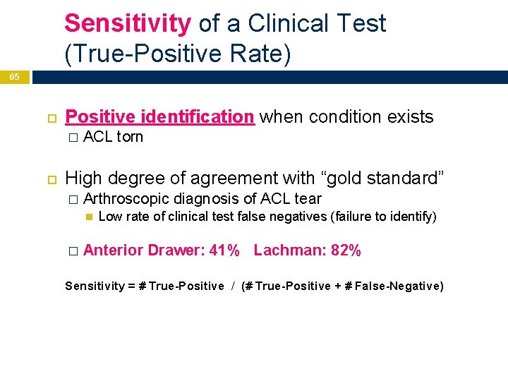 Sensitivity of a Clinical Test (True-Positive Rate) 65 Positive identification when condition exists �