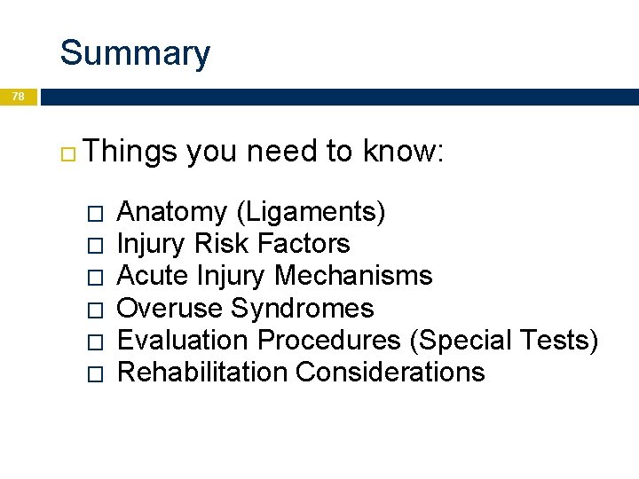 Summary 78 Things you need to know: � � � Anatomy (Ligaments) Injury Risk