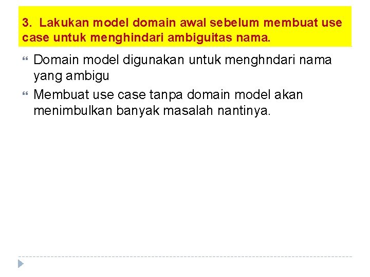 3. Lakukan model domain awal sebelum membuat use case untuk menghindari ambiguitas nama. Domain