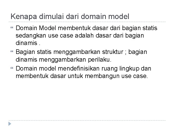 Kenapa dimulai dari domain model Domain Model membentuk dasar dari bagian statis sedangkan use
