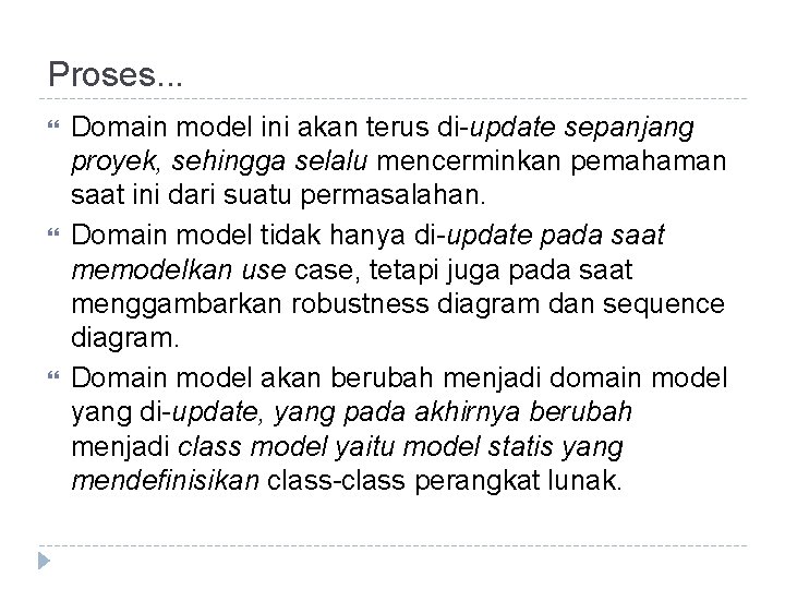 Proses. . . Domain model ini akan terus di-update sepanjang proyek, sehingga selalu mencerminkan