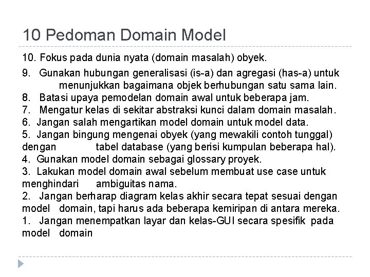 10 Pedoman Domain Model 10. Fokus pada dunia nyata (domain masalah) obyek. 9. Gunakan