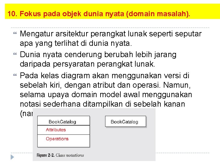 10. Fokus pada objek dunia nyata (domain masalah). Mengatur arsitektur perangkat lunak seperti seputar