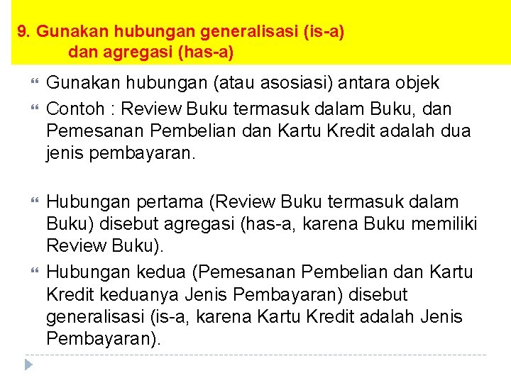 9. Gunakan hubungan generalisasi (is-a) dan agregasi (has-a) Gunakan hubungan (atau asosiasi) antara objek