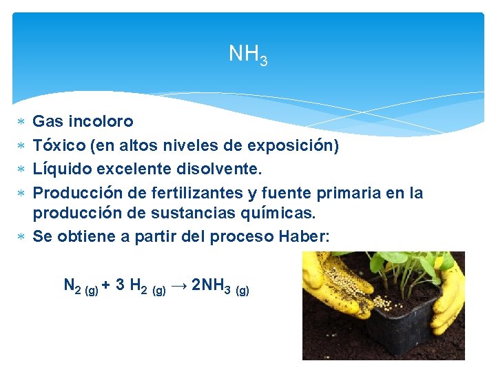 NH 3 Gas incoloro Tóxico (en altos niveles de exposición) Líquido excelente disolvente. Producción
