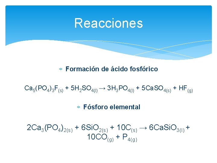 Reacciones Formación de ácido fosfórico Ca 5(PO 4)3 F(s) + 5 H 2 SO