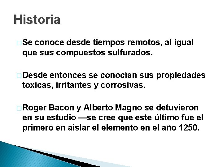 Historia � Se conoce desde tiempos remotos, al igual que sus compuestos sulfurados. �