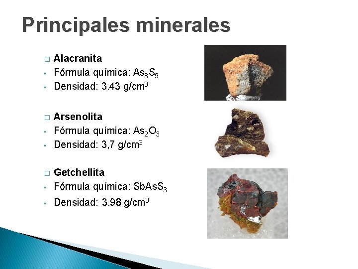 Principales minerales � • • Alacranita Fórmula química: As 8 S 9 Densidad: 3.