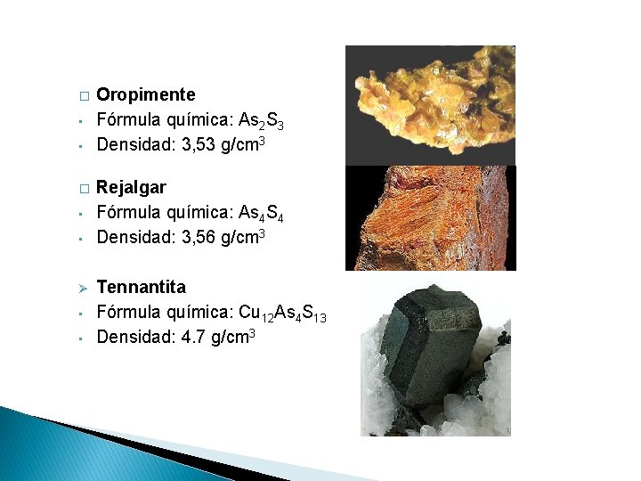 � • • Ø • • Oropimente Fórmula química: As 2 S 3 Densidad: