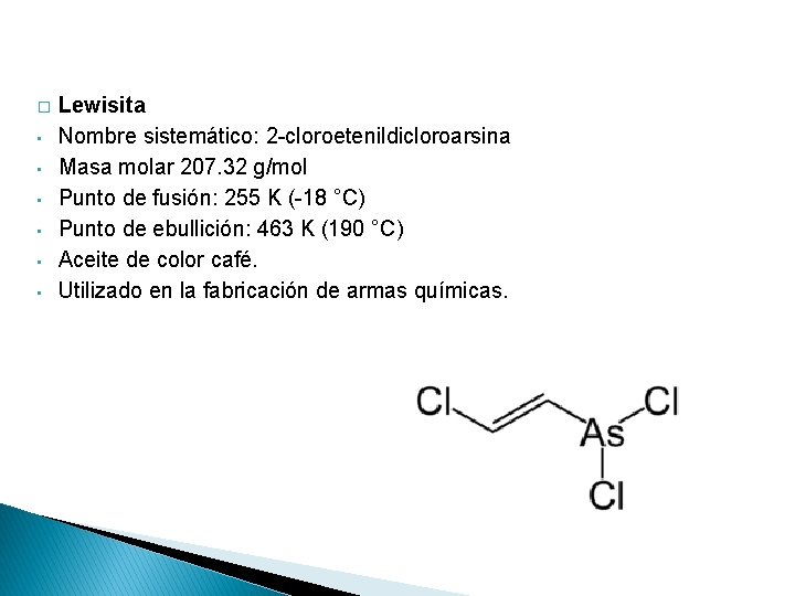 � • • • Lewisita Nombre sistemático: 2 -cloroetenildicloroarsina Masa molar 207. 32 g/mol