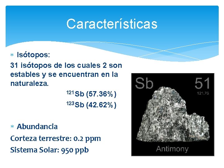 Características Isótopos: 31 isótopos de los cuales 2 son estables y se encuentran en