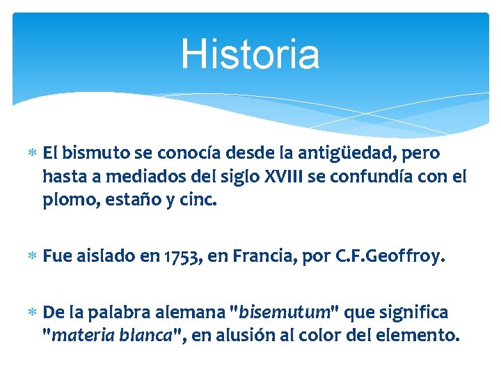 Historia El bismuto se conocía desde la antigüedad, pero hasta a mediados del siglo