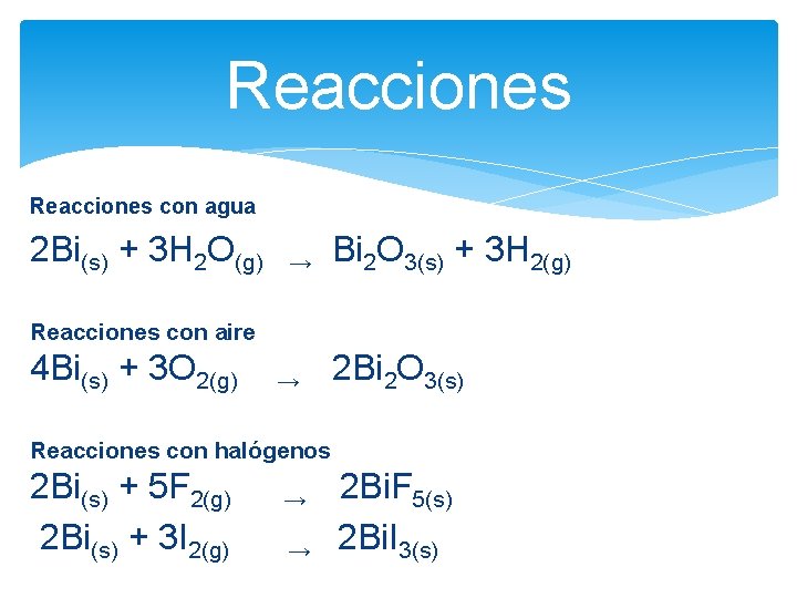 Reacciones con agua 2 Bi(s) + 3 H 2 O(g) → Bi 2 O