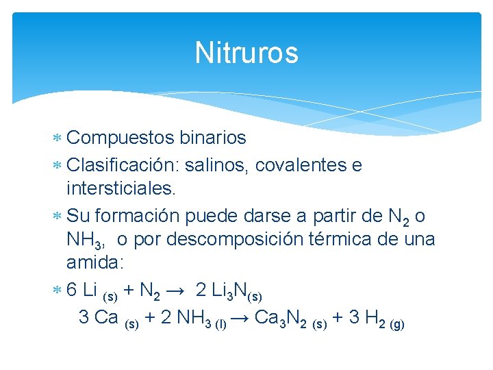 Nitruros Compuestos binarios Clasificación: salinos, covalentes e intersticiales. Su formación puede darse a partir