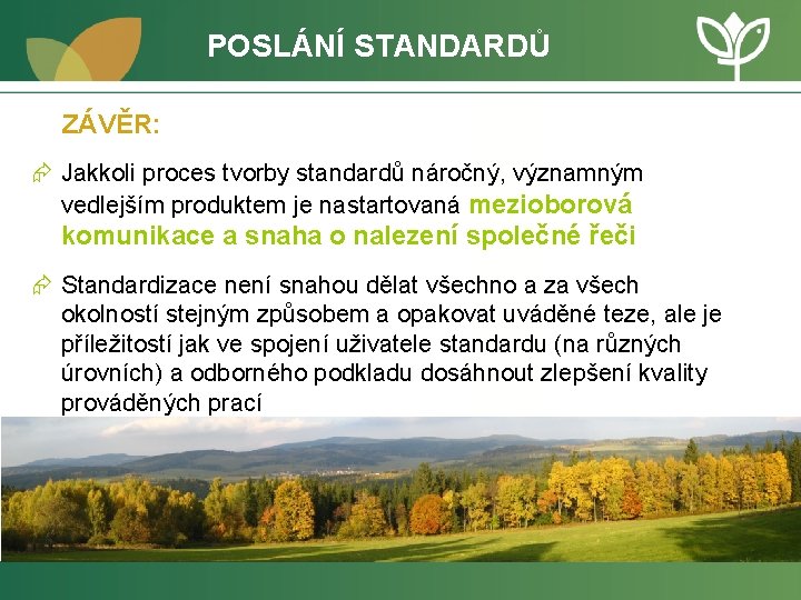 POSLÁNÍ STANDARDŮ ZÁVĚR: Æ Jakkoli proces tvorby standardů náročný, významným vedlejším produktem je nastartovaná