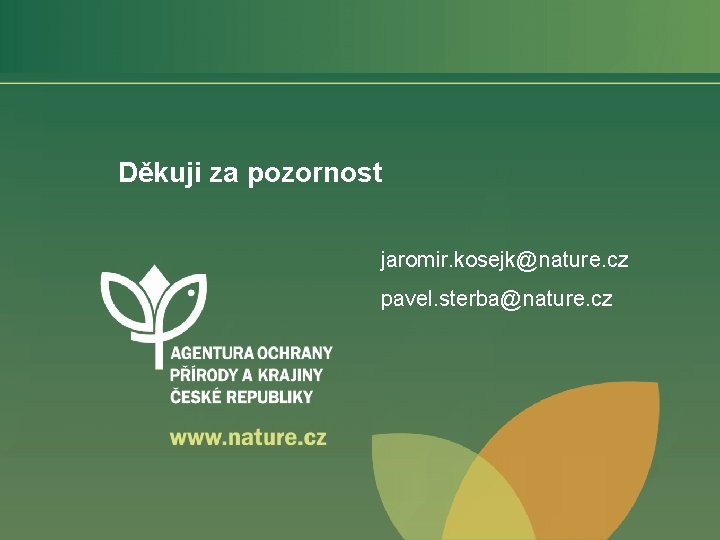Děkuji za pozornost jaromir. kosejk@nature. cz pavel. sterba@nature. cz 