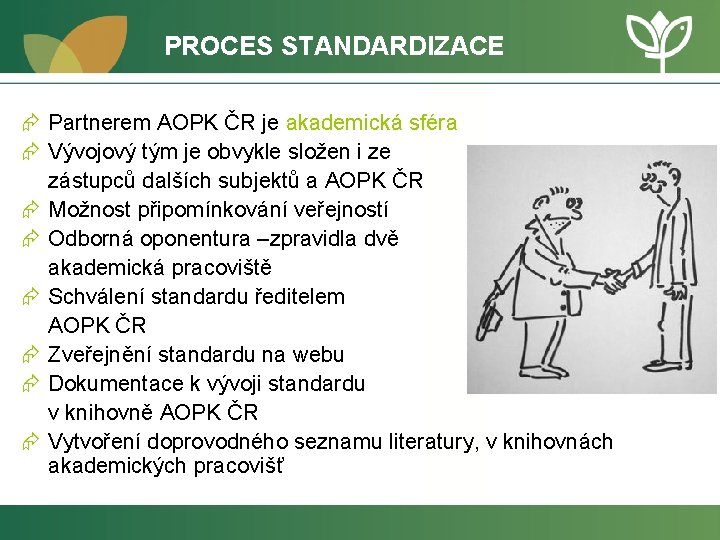 PROCES STANDARDIZACE Æ Partnerem AOPK ČR je akademická sféra Æ Vývojový tým je obvykle