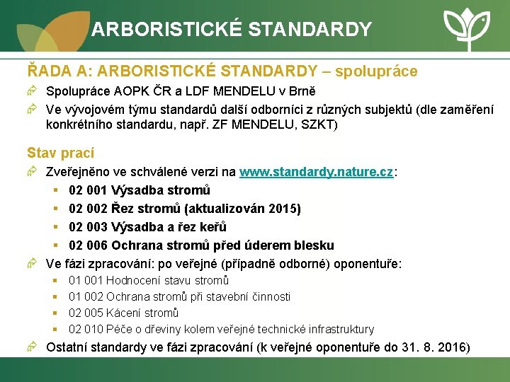 ARBORISTICKÉ STANDARDY ŘADA A: ARBORISTICKÉ STANDARDY – spolupráce Æ Spolupráce AOPK ČR a LDF