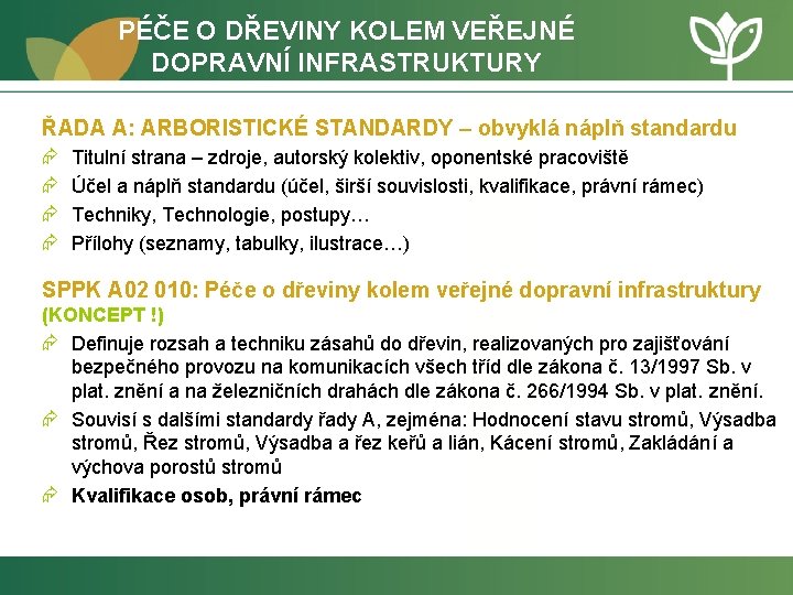 PÉČE O DŘEVINY KOLEM VEŘEJNÉ DOPRAVNÍ INFRASTRUKTURY ŘADA A: ARBORISTICKÉ STANDARDY – obvyklá náplň