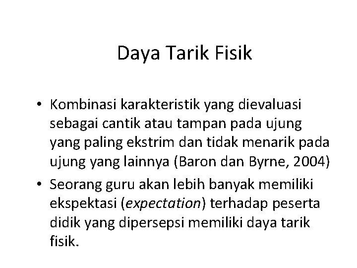 Daya Tarik Fisik • Kombinasi karakteristik yang dievaluasi sebagai cantik atau tampan pada ujung