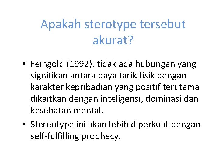 Apakah sterotype tersebut akurat? • Feingold (1992): tidak ada hubungan yang signifikan antara daya