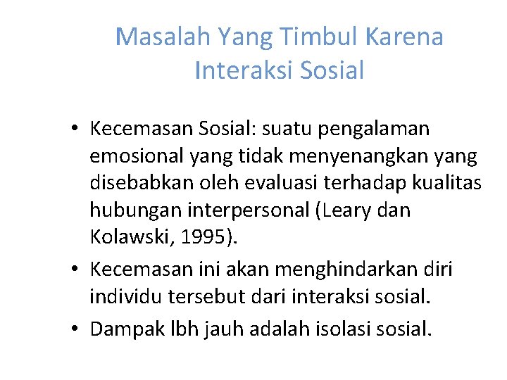 Masalah Yang Timbul Karena Interaksi Sosial • Kecemasan Sosial: suatu pengalaman emosional yang tidak
