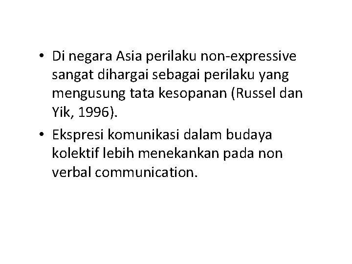  • Di negara Asia perilaku non-expressive sangat dihargai sebagai perilaku yang mengusung tata