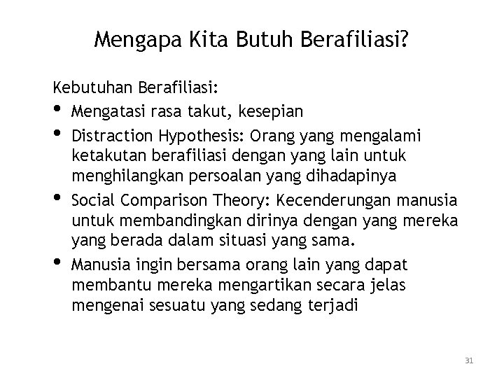 Mengapa Kita Butuh Berafiliasi? Kebutuhan Berafiliasi: • Mengatasi rasa takut, kesepian • Distraction Hypothesis: