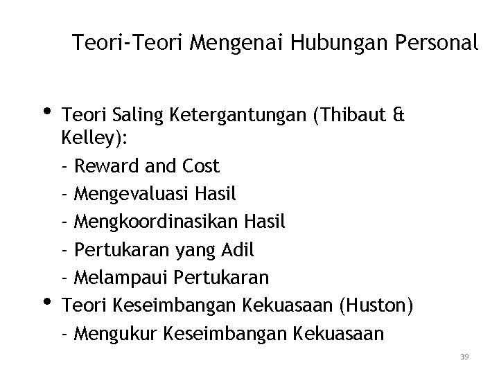 Teori-Teori Mengenai Hubungan Personal • Teori Saling Ketergantungan (Thibaut & • Kelley): - Reward