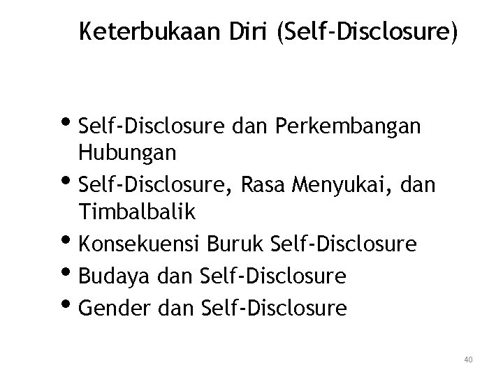 Keterbukaan Diri (Self-Disclosure) • Self-Disclosure dan Perkembangan • • Hubungan Self-Disclosure, Rasa Menyukai, dan