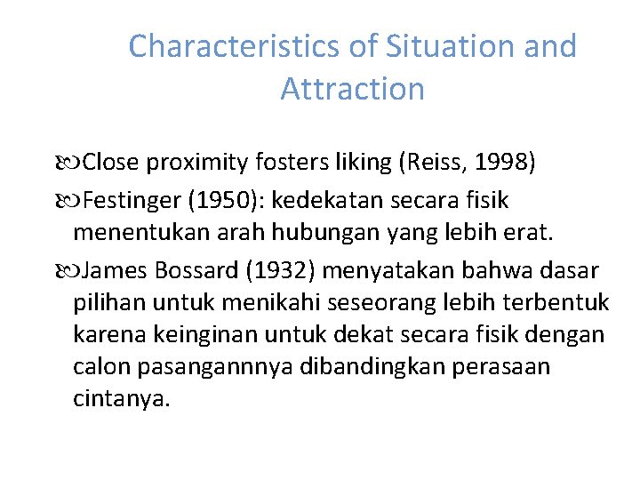 Characteristics of Situation and Attraction Close proximity fosters liking (Reiss, 1998) Festinger (1950): kedekatan